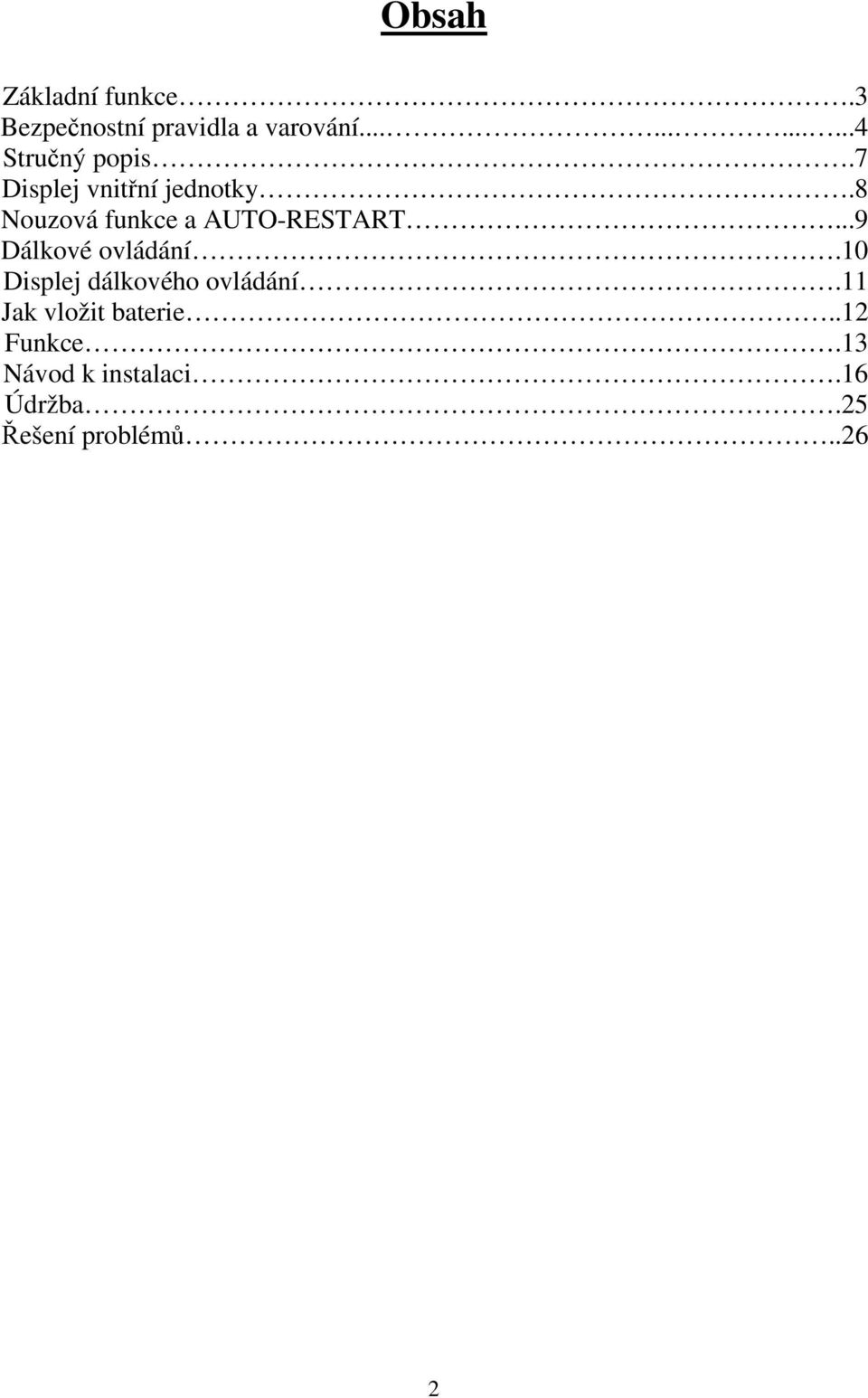8 Nouzová funkce a AUTO-RESTART...9 Dálkové ovládání.
