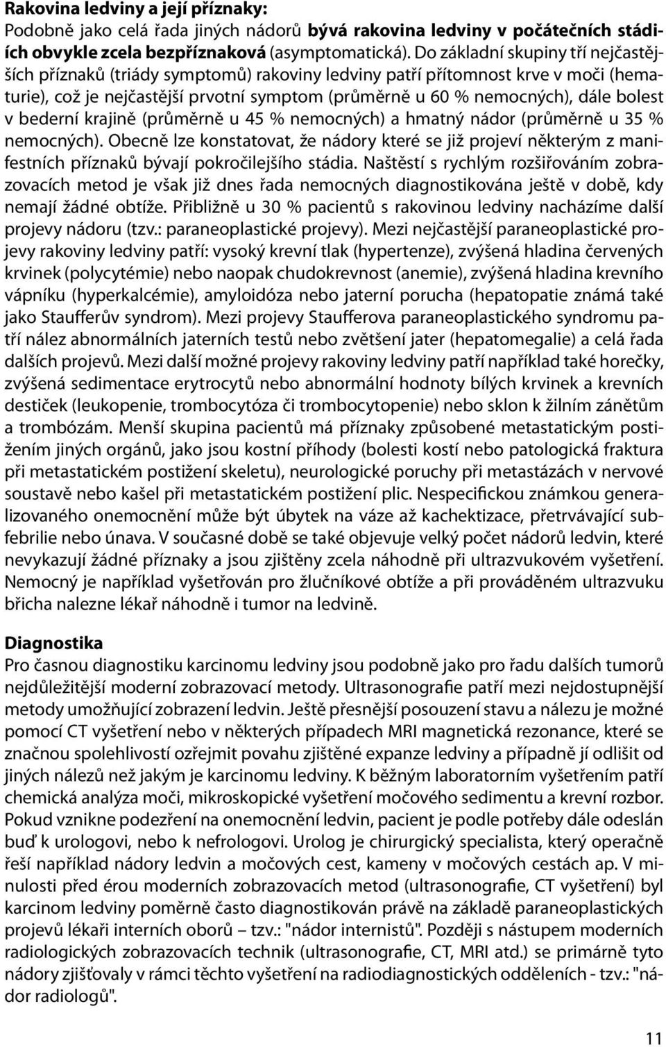 v bederní krajině (průměrně u 45 % nemocných) a hmatný nádor (průměrně u 35 % nemocných).