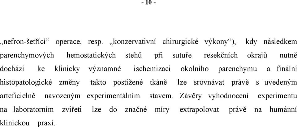 nutně dochází ke klinicky významné ischemizaci okolního parenchymu a finální histopatologické změny takto postižené