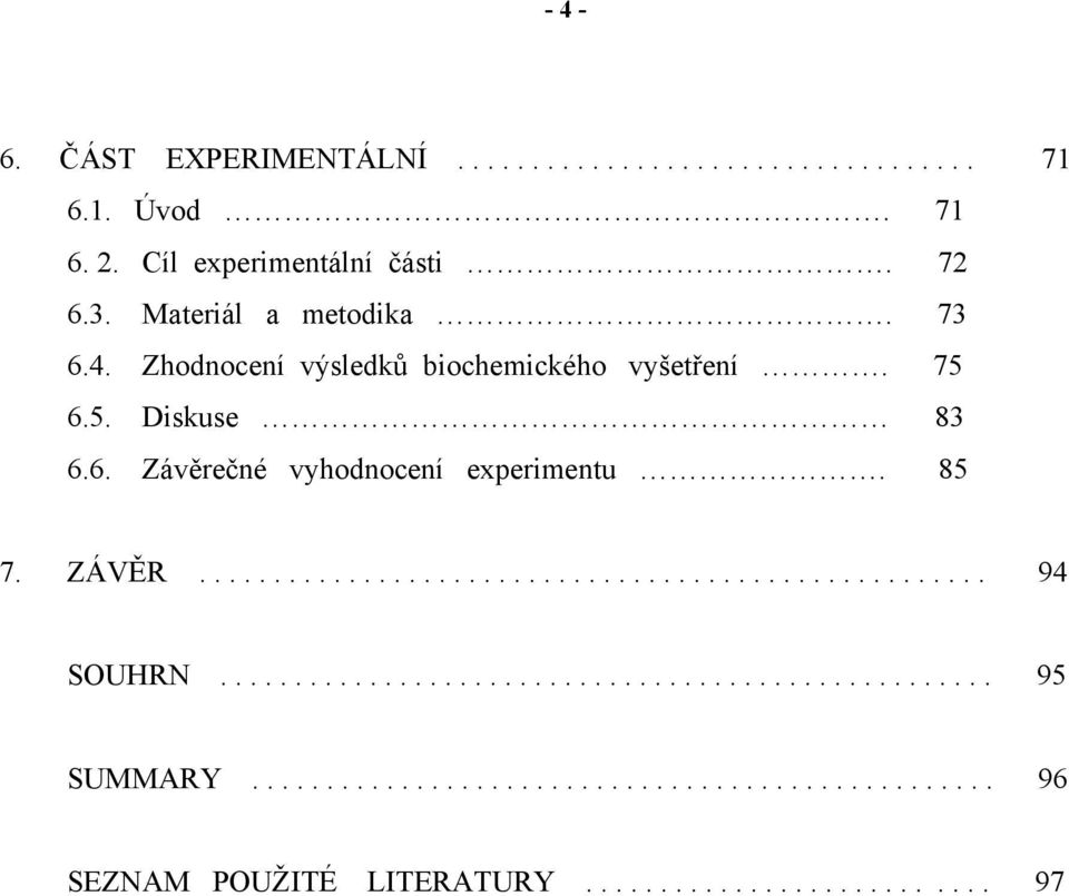 85 7. ZÁVĚR..................................................... 94 SOUHRN.................................................... 95 SUMMARY.