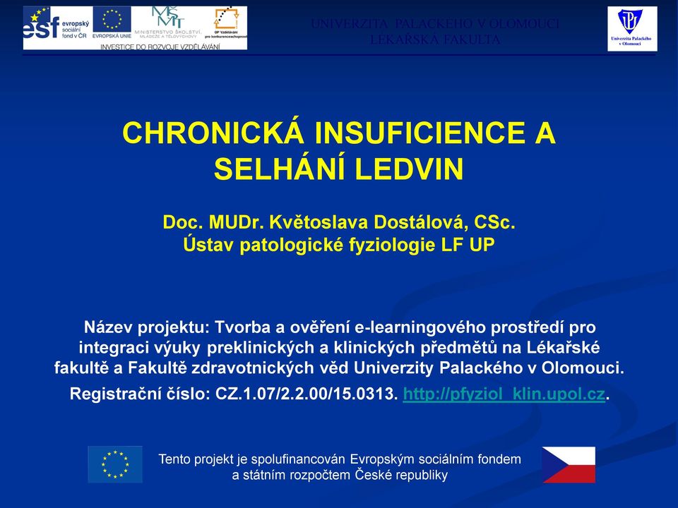 preklinických a klinických předmětů na Lékařské fakultě a Fakultě zdravotnických věd Univerzity Palackého.