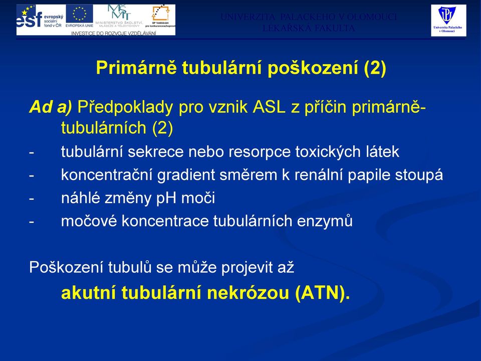 koncentrační gradient směrem k renální papile stoupá - náhlé změny ph moči - močové