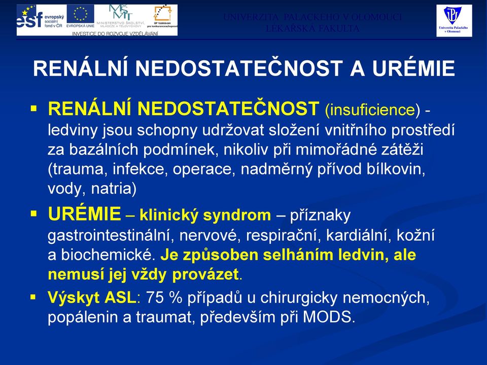 natria) URÉMIE klinický syndrom příznaky gastrointestinální, nervové, respirační, kardiální, kožní a biochemické.