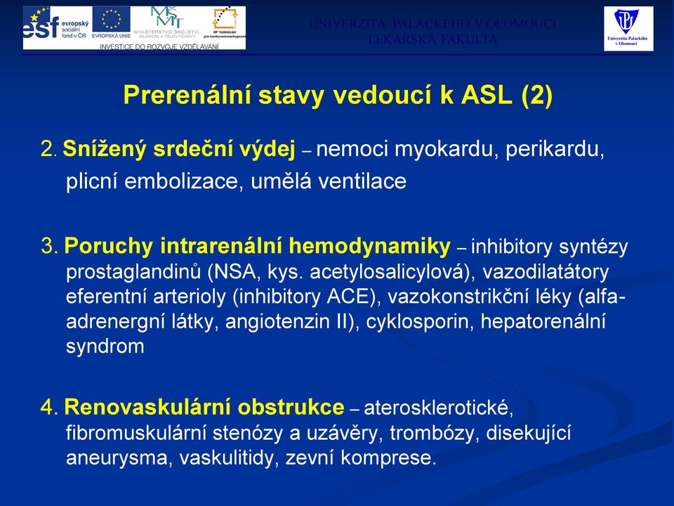 acetylosalicylová), vazodilatátory eferentní arterioly (inhibitory ACE), vazokonstrikční léky (alfaadrenergní látky, angiotenzin