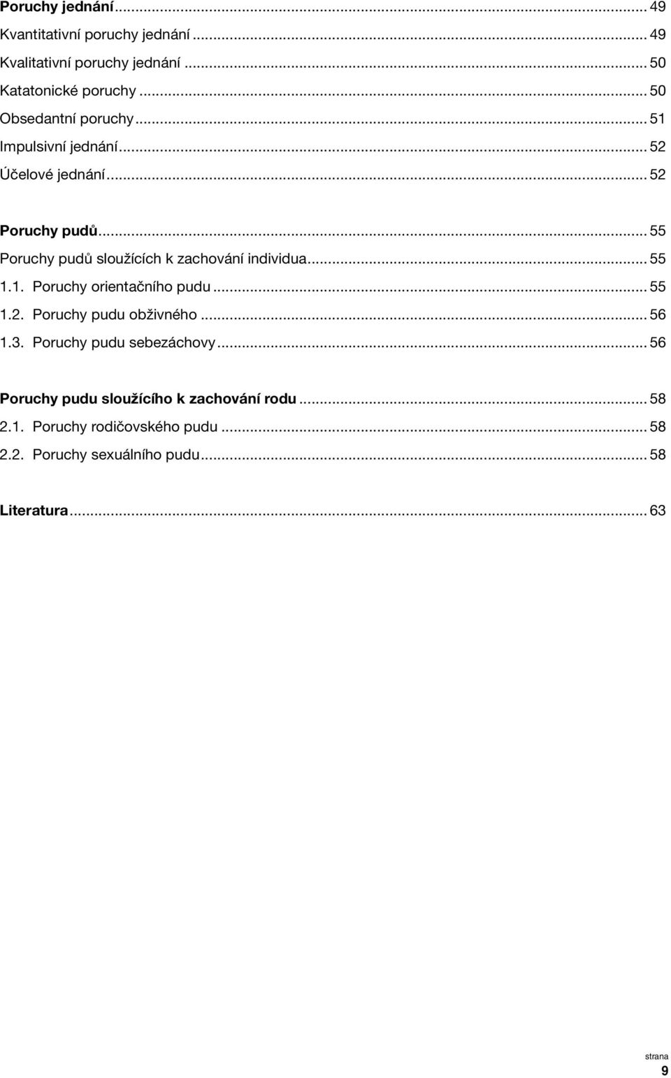 .. 55 Poruchy pudů sloužících k zachování individua... 55 1.1. Poruchy orientačního pudu... 55 1.2. Poruchy pudu obživného.