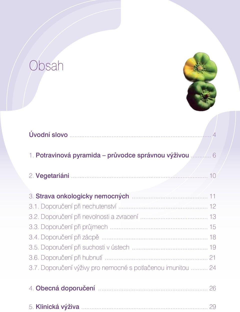 .. 13 3.3. Doporučení při průjmech... 15 3.4. Doporučení při zácpě... 18 3.5. Doporučení při suchosti v ústech... 19 3.6.