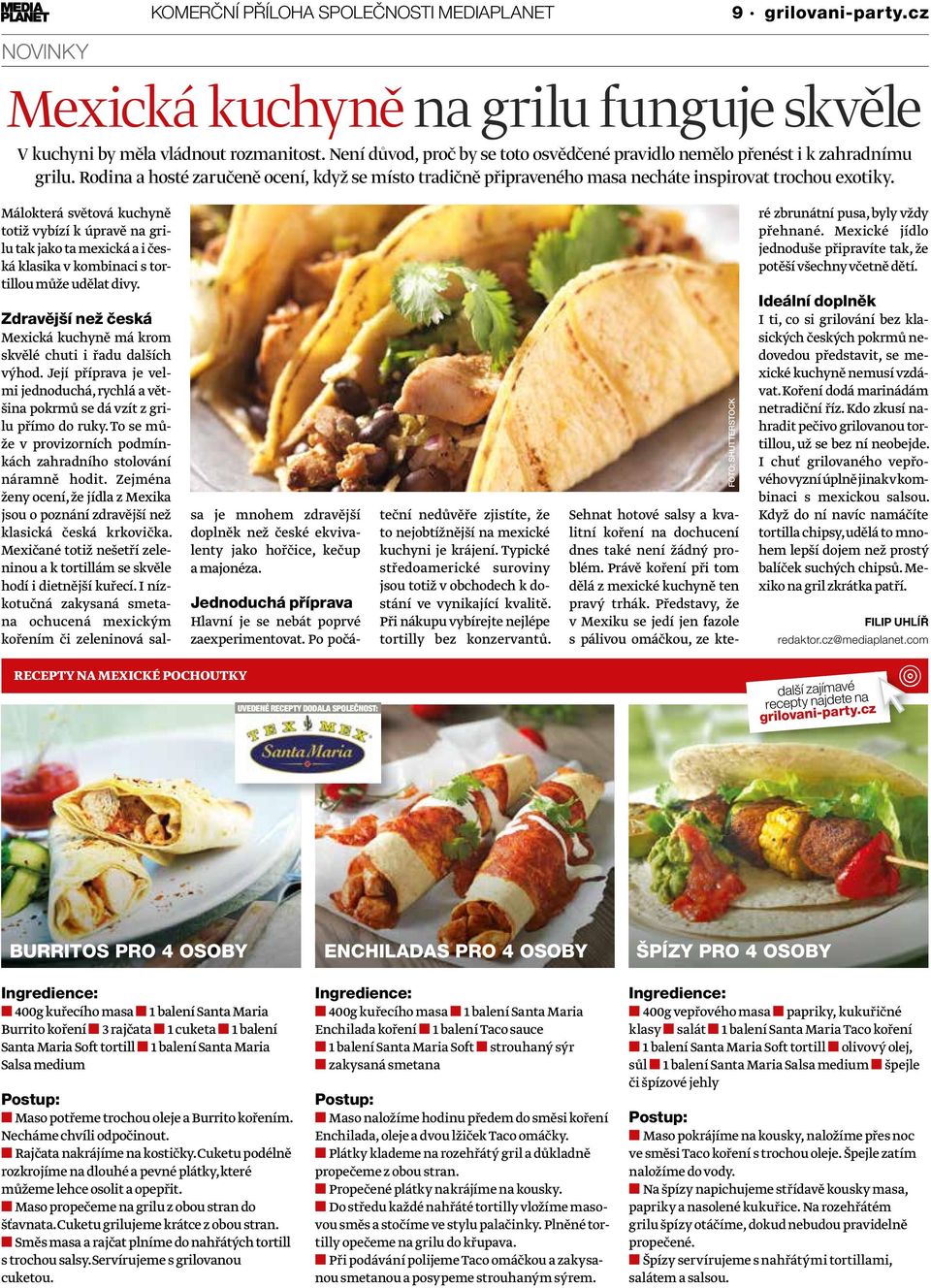 Málokterá světová kuchyně totiž vybízí k úpravě na grilu tak jako ta mexická a i česká klasika v kombinaci s tortillou může udělat divy.