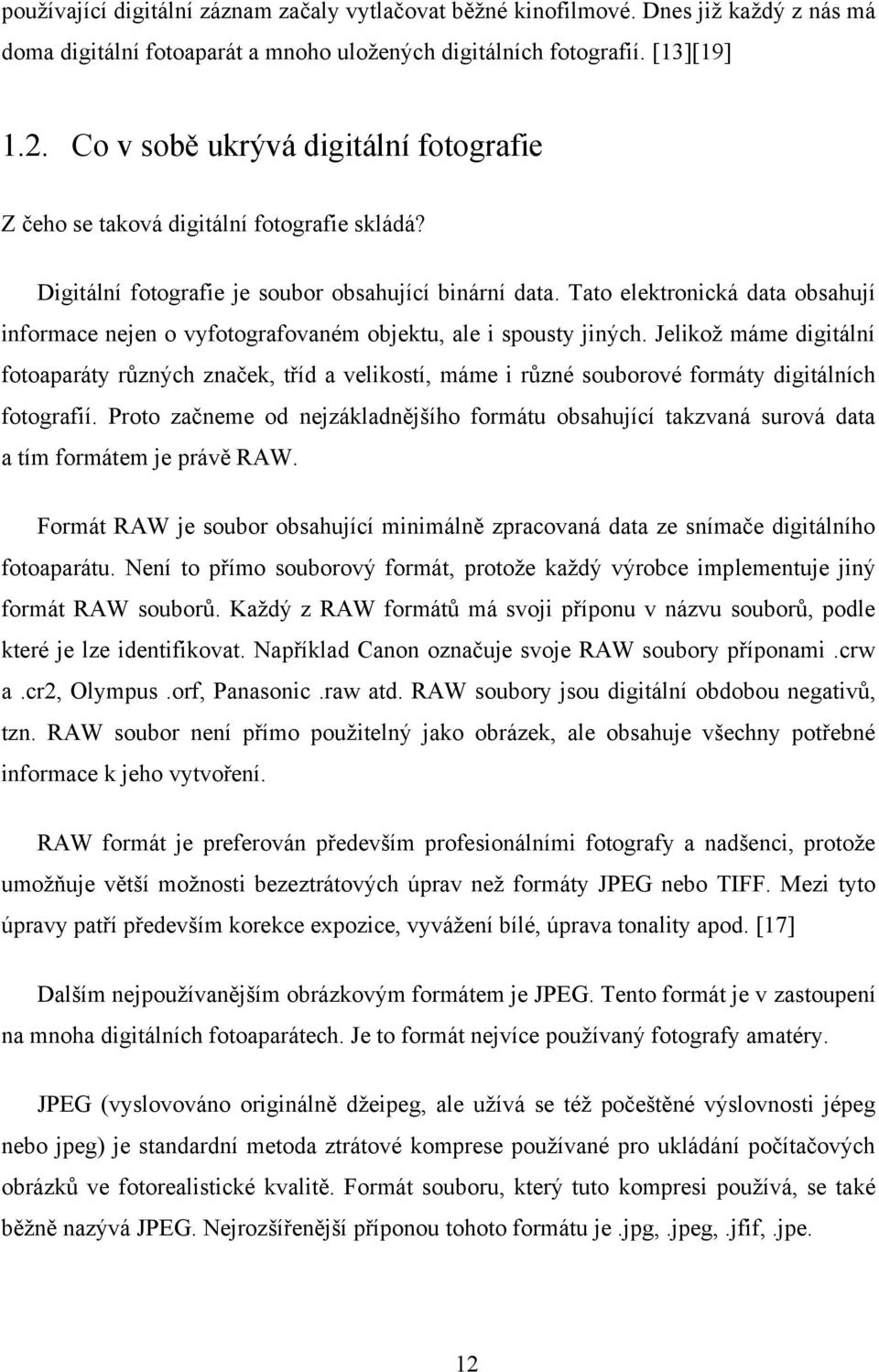 Tato elektronická data obsahují informace nejen o vyfotografovaném objektu, ale i spousty jiných.