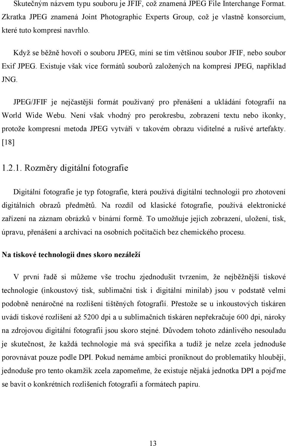 JPEG/JFIF je nejčastější formát používaný pro přenášení a ukládání fotografií na World Wide Webu.