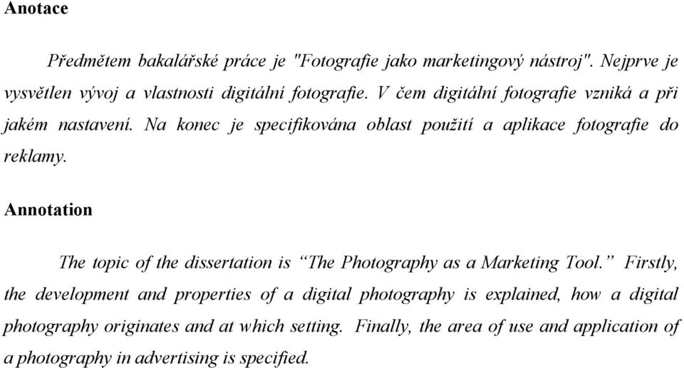 Annotation The topic of the dissertation is The Photography as a Marketing Tool.