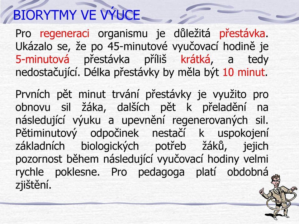 Délka přestávky by měla být 10 minut.