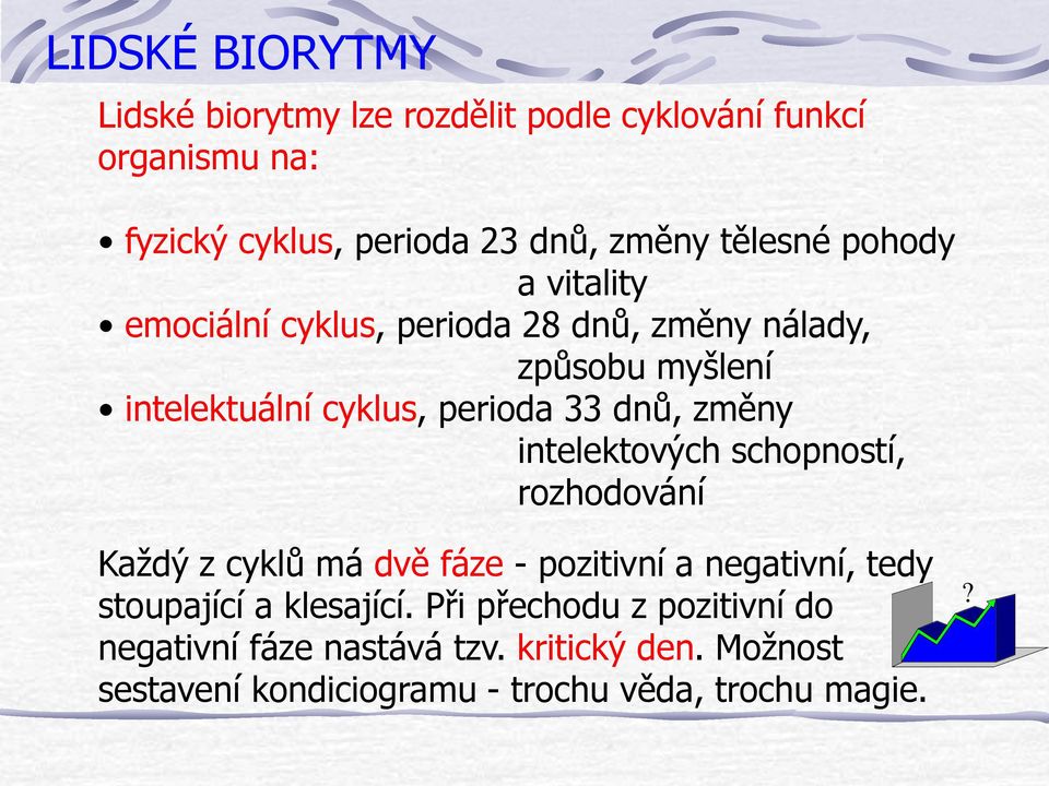 dnů, změny intelektových schopností, rozhodování Každý z cyklů má dvě fáze - pozitivní a negativní, tedy stoupající a