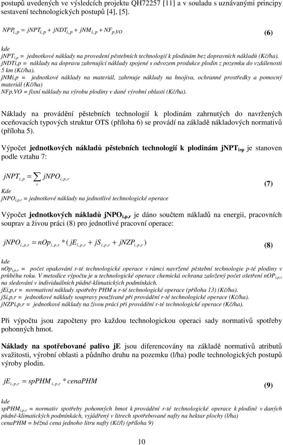 jndti,p = náklady na dopravu zahrnující náklady spojené s odvozem produkce plodin z pozemku do vzdálenosti 5 km (Kč/ha).