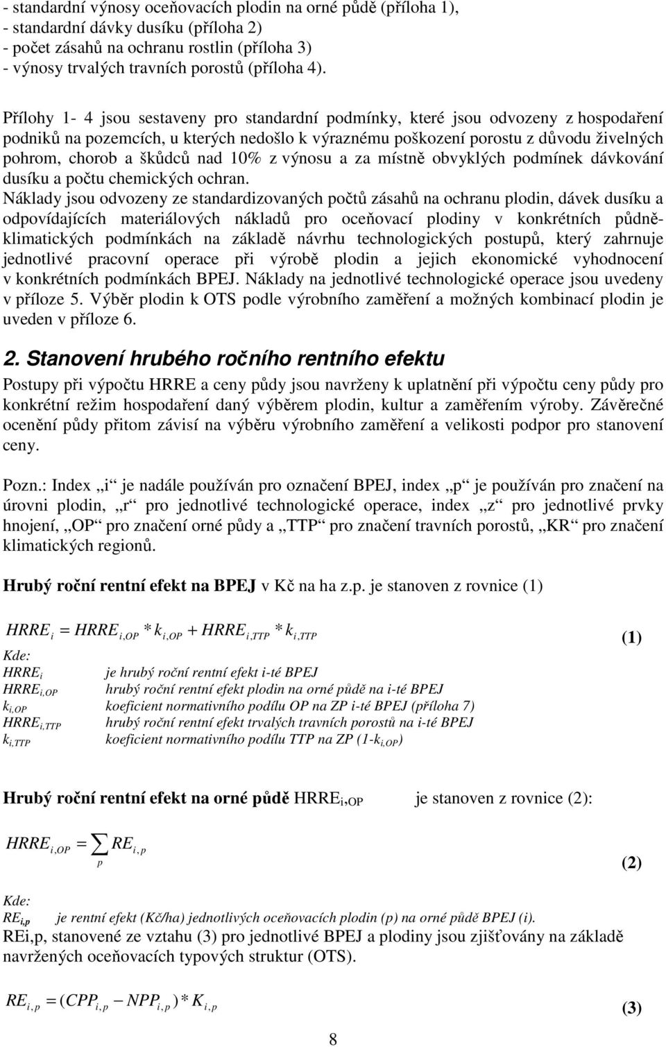 nad 10% z výnosu a za místně obvyklých podmínek dávkování dusíku a počtu chemických ochran.