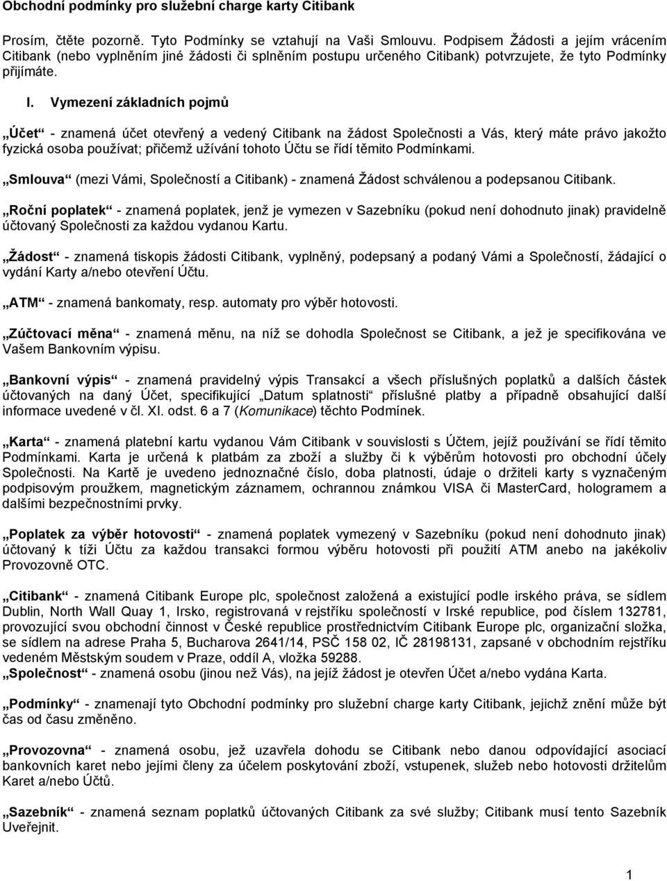 Vymezení základních pojmů Účet - znamená účet otevřený a vedený Citibank na žádost Společnosti a Vás, který máte právo jakožto fyzická osoba používat; přičemž užívání tohoto Účtu se řídí těmito