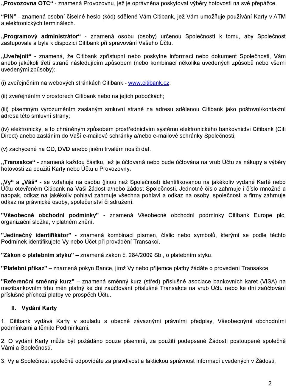 Programový administrátor - znamená osobu (osoby) určenou Společností k tomu, aby Společnost zastupovala a byla k dispozici Citibank při spravování Vašeho Účtu.