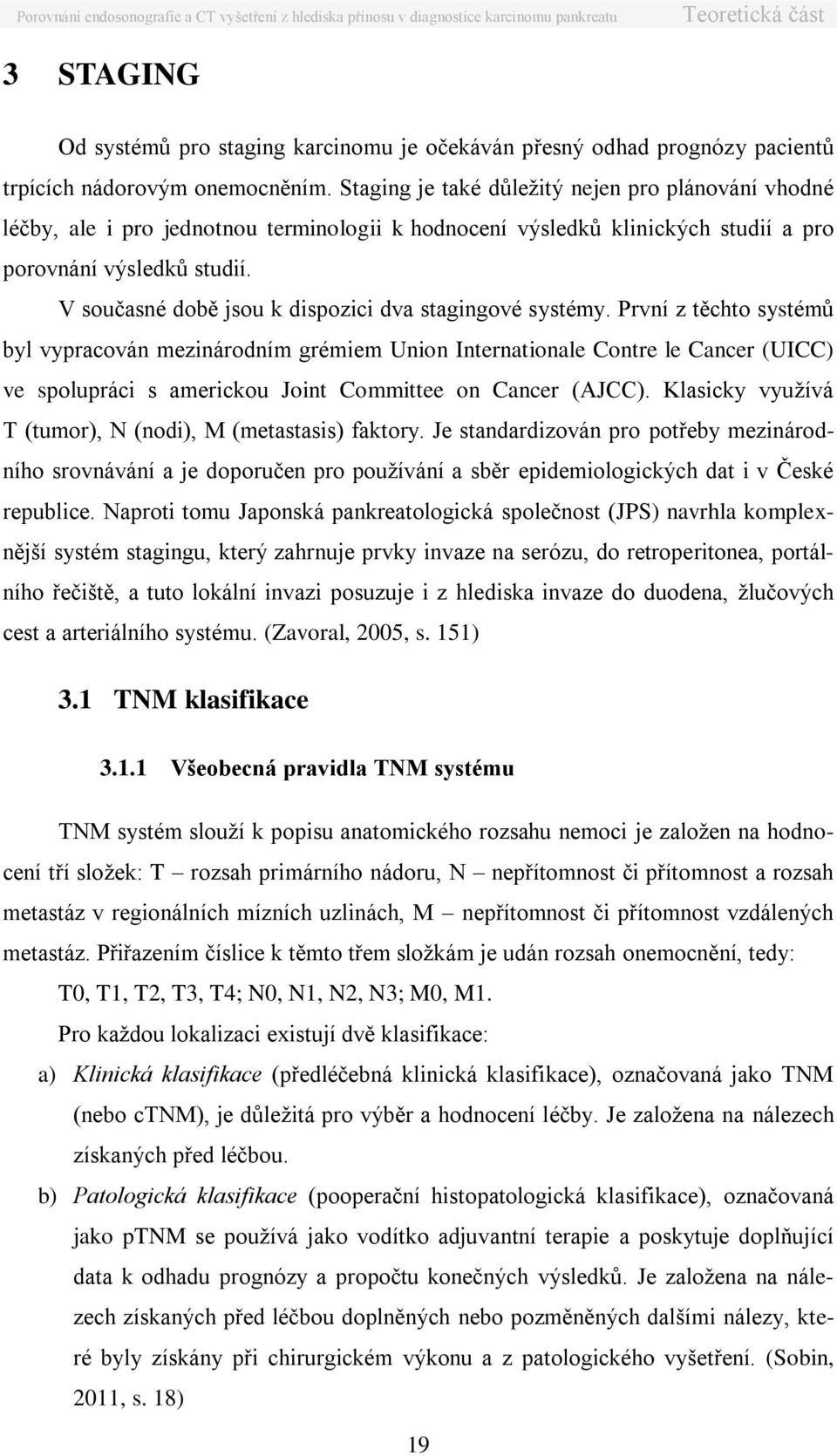 V současné době jsou k dispozici dva stagingové systémy.