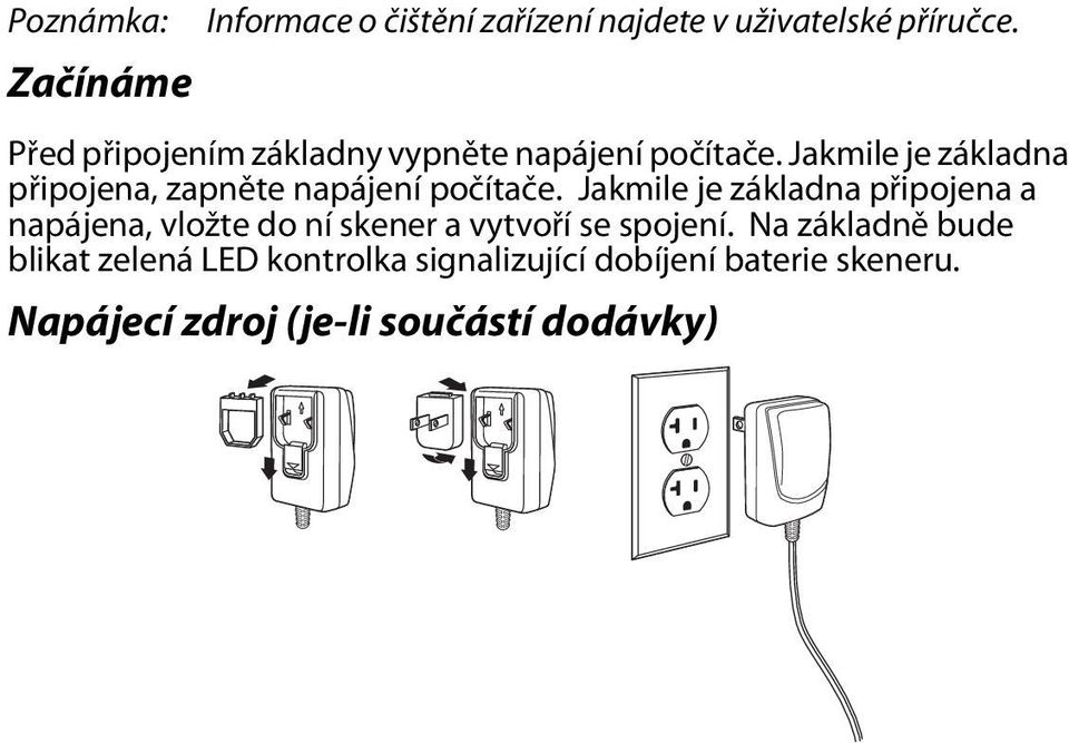 Jakmile je základna připojena, zapněte napájení počítače.