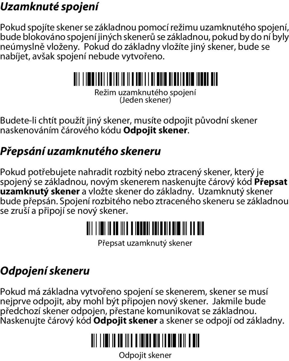 Režim uzamknutého spojení (Jeden skener) Budete-li chtít použít jiný skener, musíte odpojit původní skener naskenováním čárového kódu Odpojit skener.