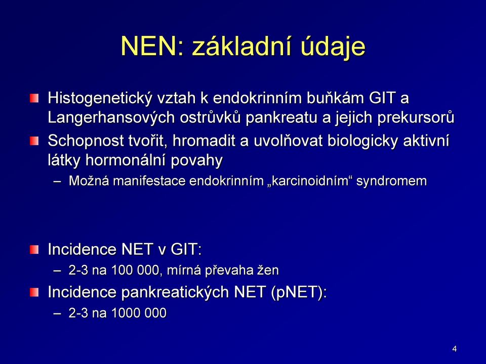 aktivní látky hormonální povahy Možná manifestace endokrinním karcinoidním syndromem