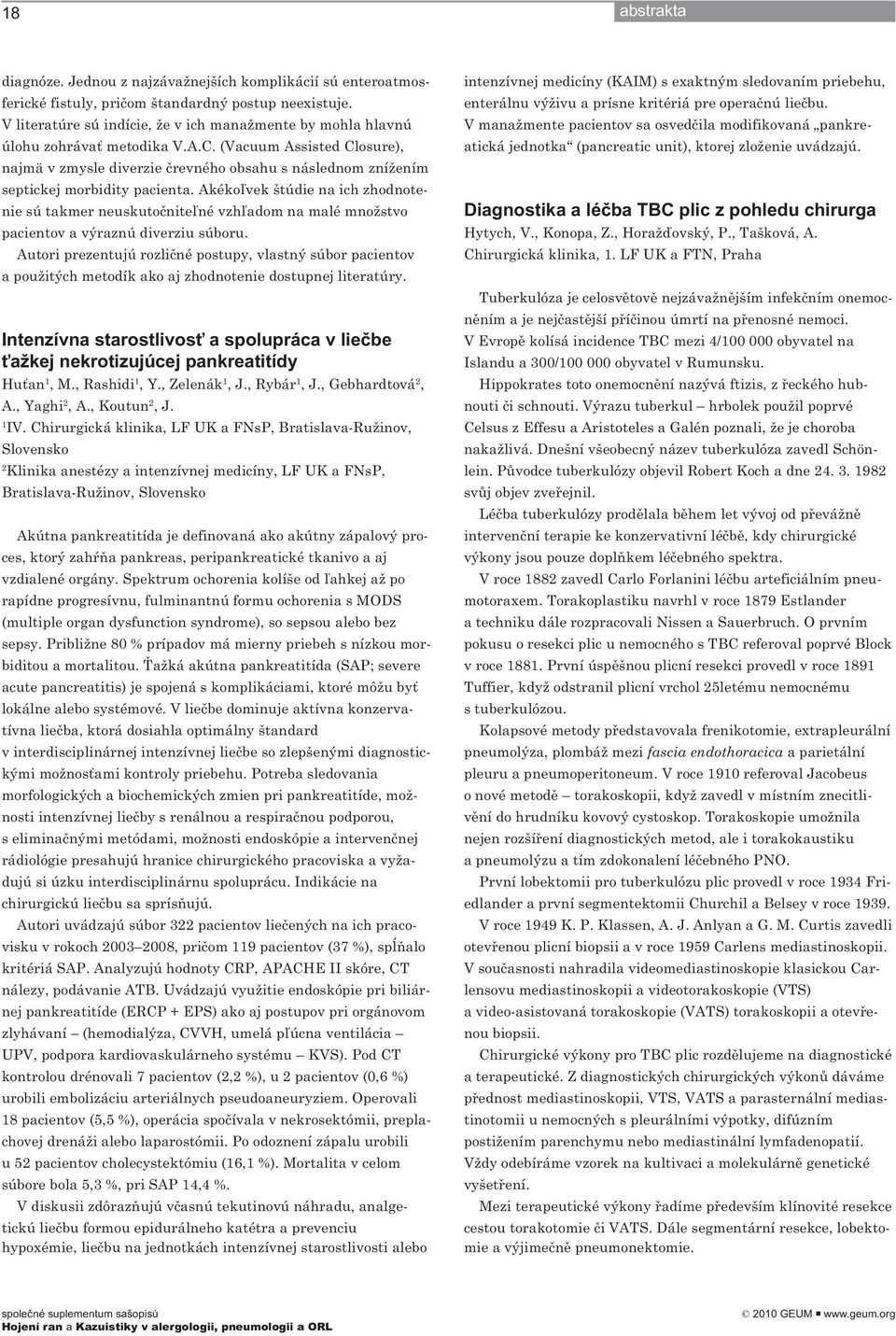 (Vacuum Assisted Closure), najmä v zmysle diverzie črevného obsahu s následnom znížením septickej morbidity pacienta.