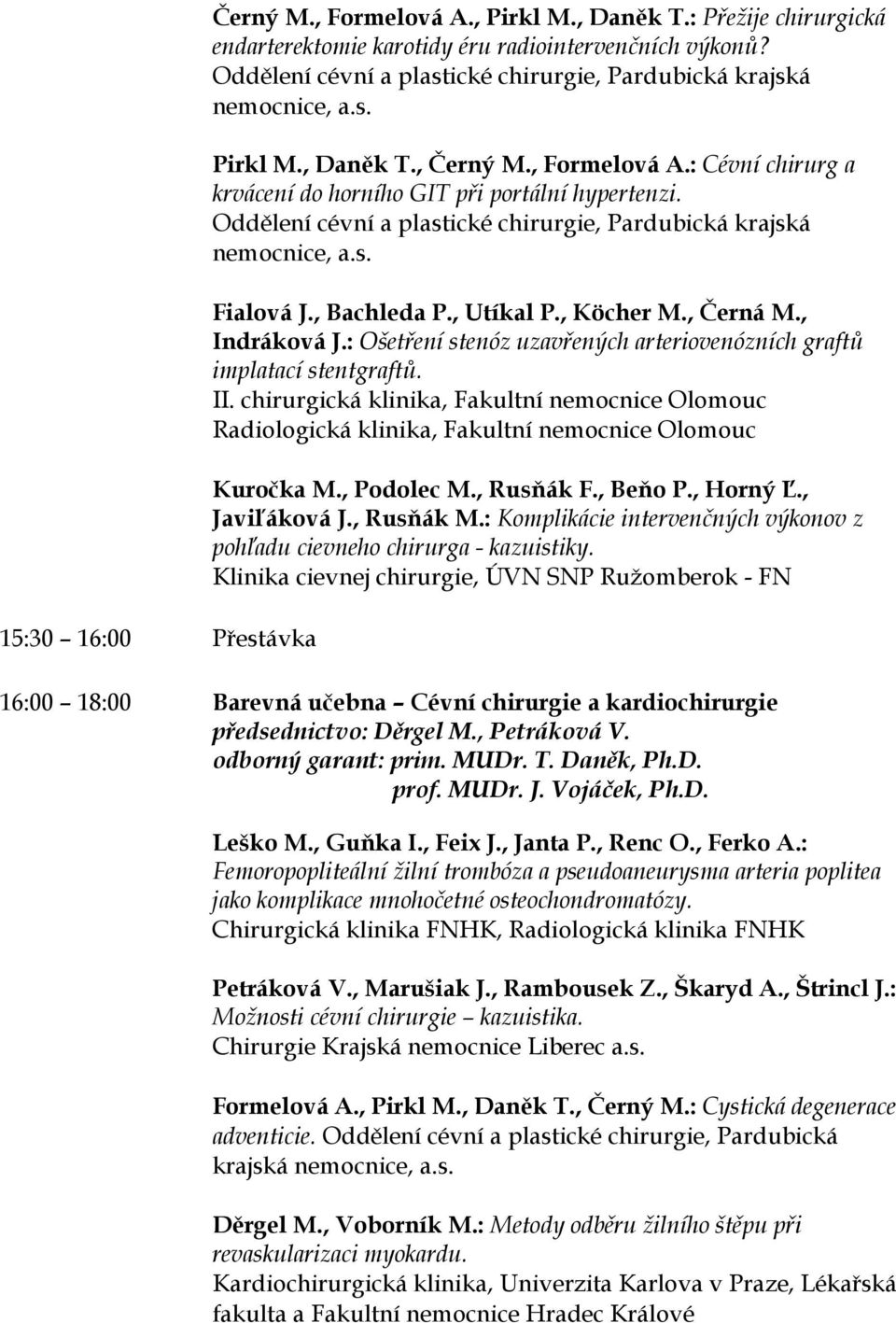 Oddělení cévní a plastické chirurgie, Pardubická krajská nemocnice, a.s. Fialová J., Bachleda P., Utíkal P., Köcher M., Černá M., Indráková J.