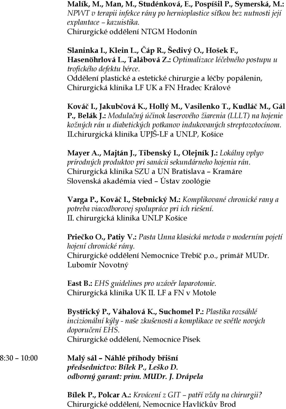 Oddělení plastické a estetické chirurgie a léčby popálenin, Chirurgická klinika LF UK a FN Hradec Králové Kováč I., Jakubčová K., Hollý M., Vasilenko T., Kudláč M., Gál P., Belák J.