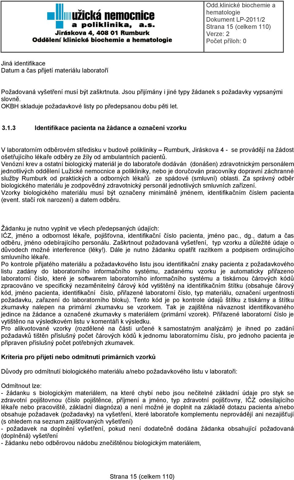 3 Identifikace pacienta na žádance a označení vzorku V laboratorním odběrovém středisku v budově polikliniky Rumburk, Jiráskova 4 - se provádějí na žádost ošetřujícího lékaře odběry ze žíly od