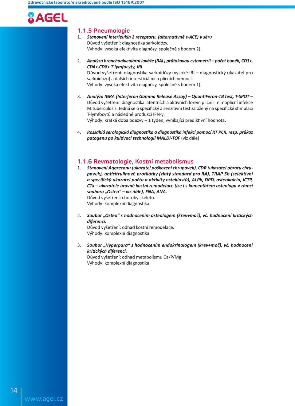 . 2. Analýza bronchoalveolární laváže (BAL) průtokovou cytometrií počet buněk, CD3+, CD4+,CD8+ T-lymfocyty, IRI Důvod vyšetření: diagnostika sarkoidózy (vysoké IRI diagnostický ukazatel pro