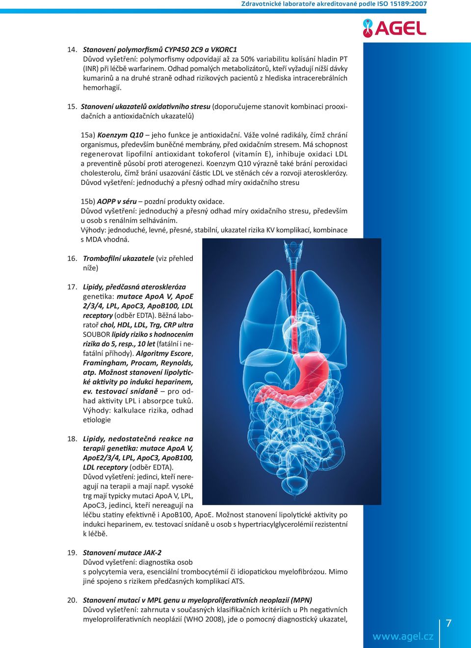 Stanovení ukazatelů oxidativního stresu (doporučujeme stanovit kombinaci prooxidačních a antioxidačních ukazatelů) 15a) Koenzym Q10 jeho funkce je antioxidační.