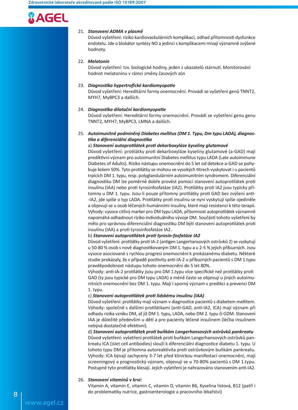 Monitorování hodnot melatoninu v rámci změny časových zón 23. Diagnostika hypertrofické kardiomyopatie Důvod vyšetření: Hereditární formy onemocnění.