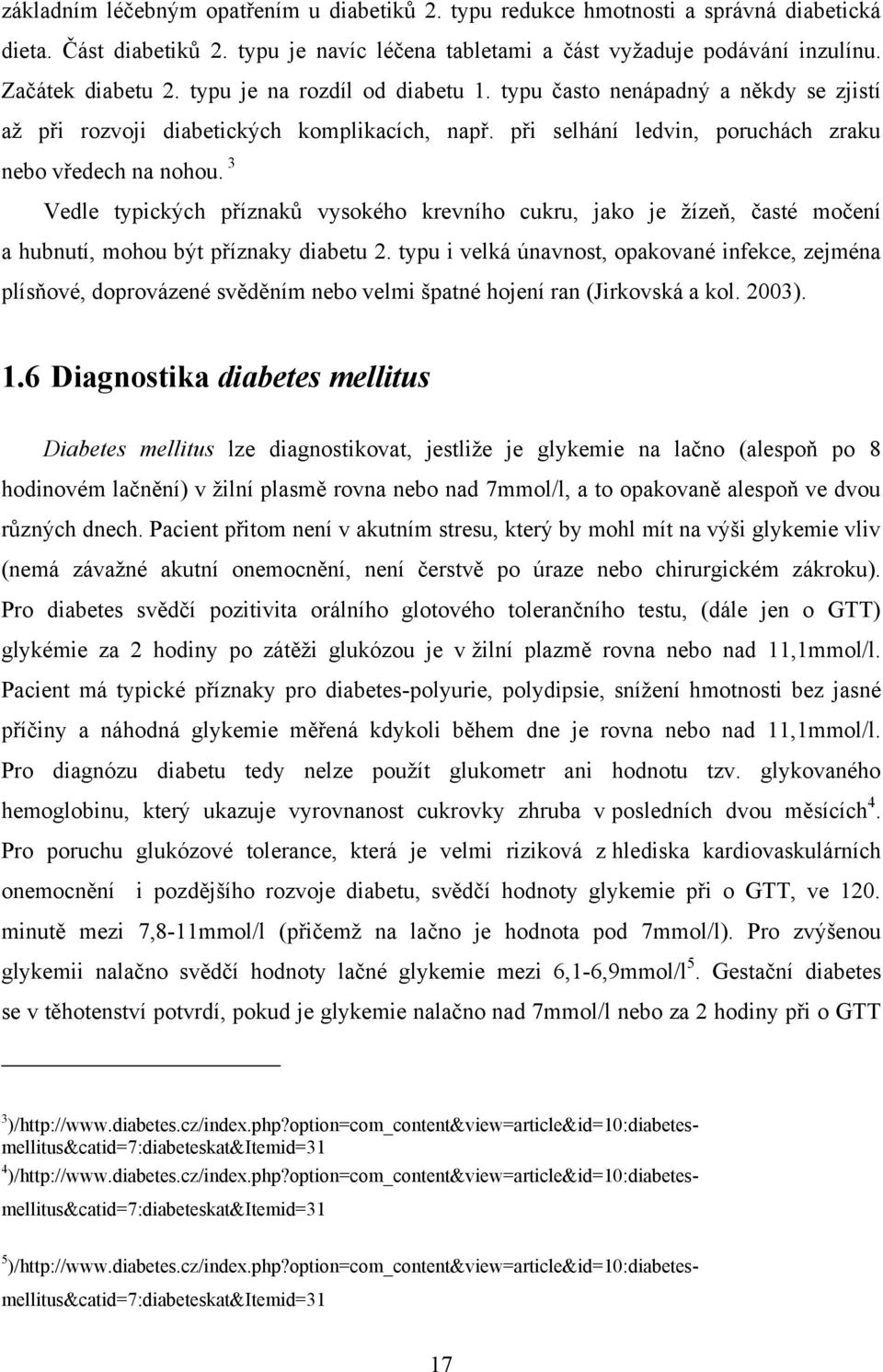 3 Vedle typických příznaků vysokého krevního cukru, jako je ţízeň, časté močení a hubnutí, mohou být příznaky diabetu 2.