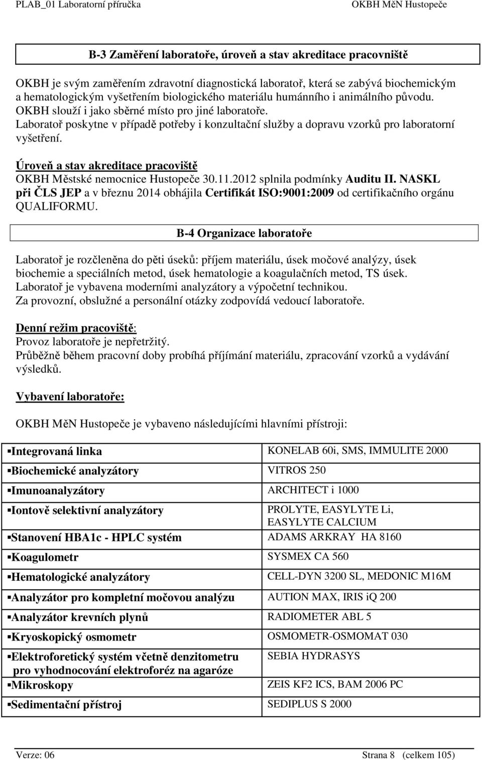 Úroveň a stav akreditace pracoviště OKBH Městské nemocnice Hustopeče 30.11.2012 splnila podmínky Auditu II.