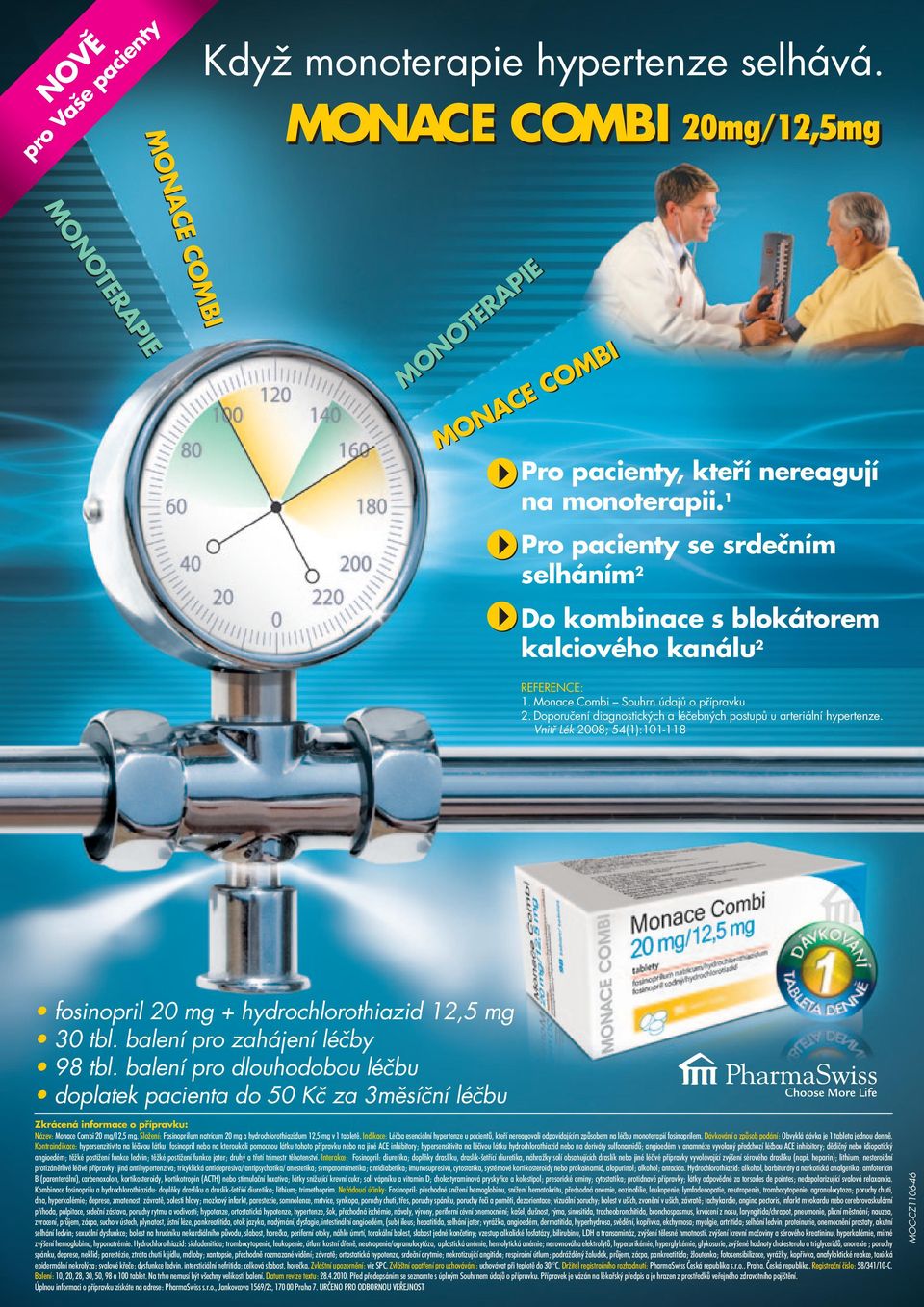 1 Pro pacienty se srdečním selháním 2 Do kombinace s blokátorem kalciového kanálu 2 REFERENCE: 1. Monace Combi Souhrn údajů o přípravku 2.
