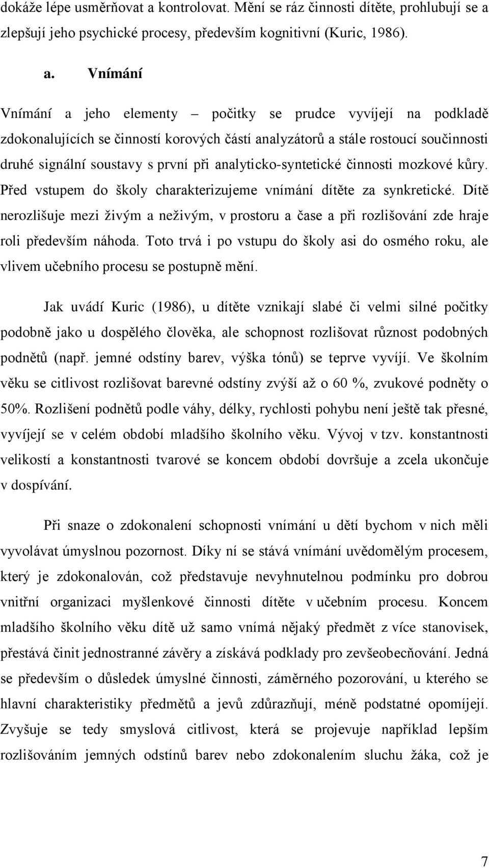 zlepšují jeho psychické procesy, především kognitivní (Kuric, 1986). a.