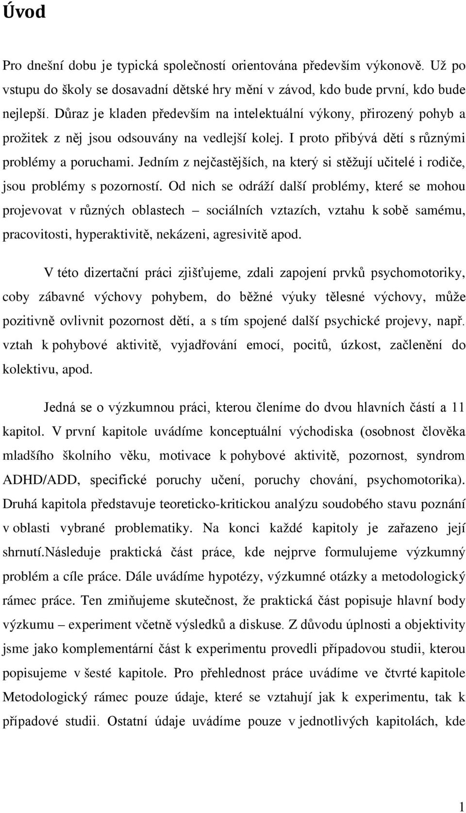 Jedním z nejčastějších, na který si stěžují učitelé i rodiče, jsou problémy s pozorností.