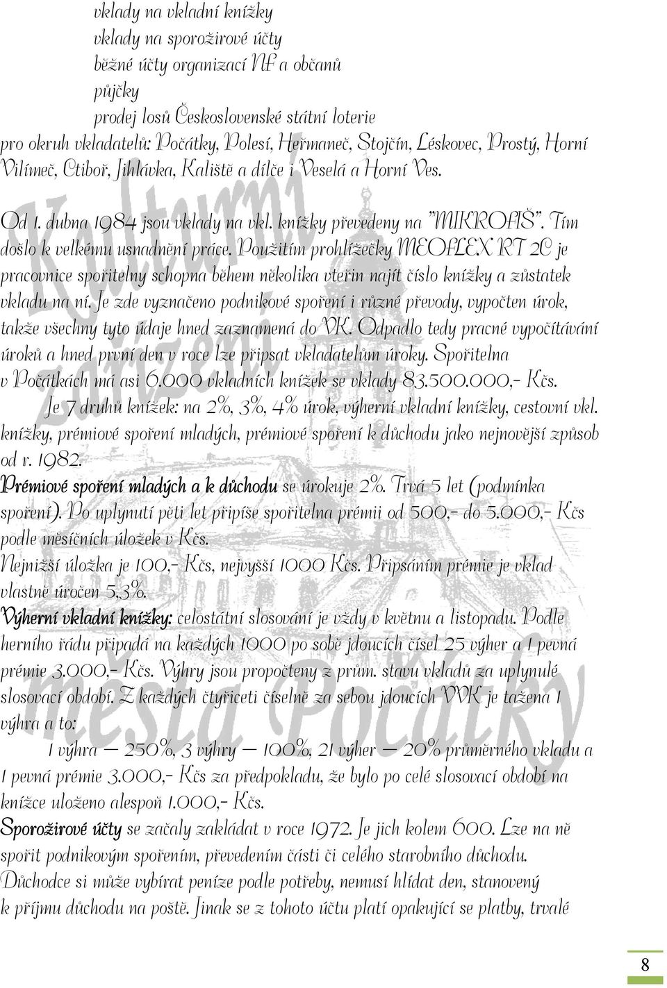 Použitím prohlížečky MEOFLEX RT 2C je pracovnice spořitelny schopna během několika vteřin najít číslo knížky a zůstatek vkladu na ní.