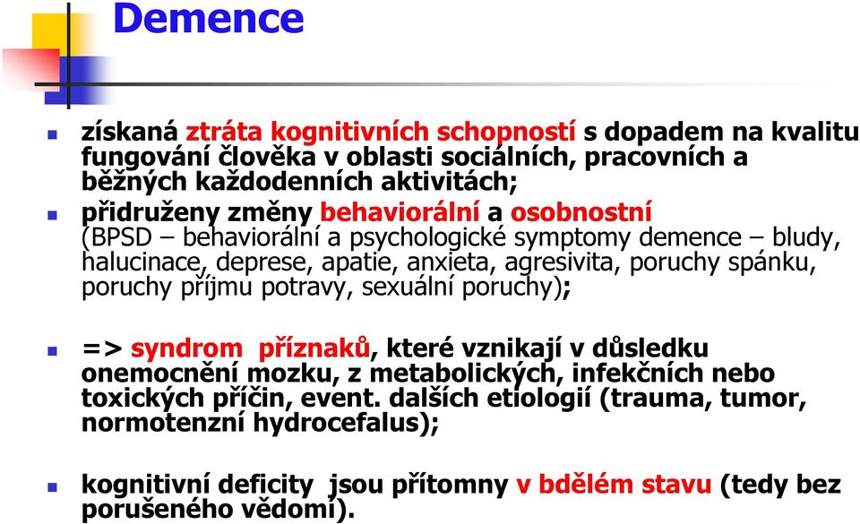 poruchy spánku, poruchy příjmu potravy, sexuální poruchy); => syndrom příznaků, které vznikají v důsledku onemocnění mozku, z metabolických, infekčních nebo