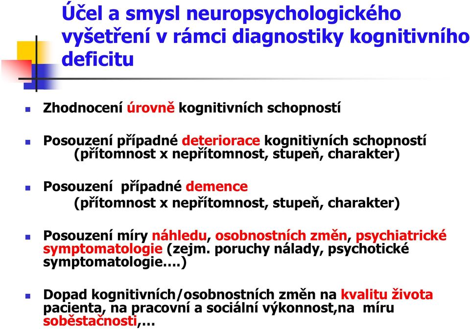 nepřítomnost, stupeň, charakter) Posouzení míry náhledu, osobnostních změn, psychiatrické symptomatologie (zejm.