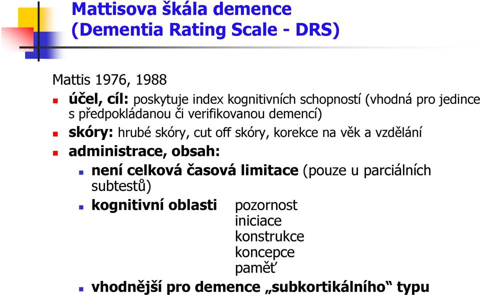 cut off skóry, korekce na věk a vzdělání administrace, obsah: není celková časová limitace (pouze u