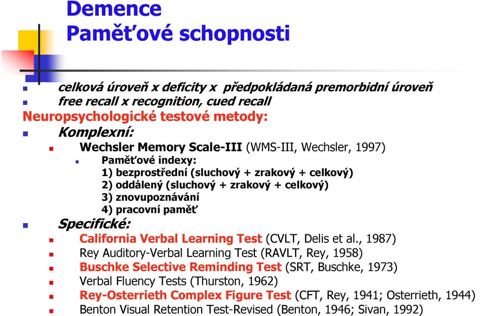 4) pracovní paměť Specifické: California Verbal Learning Test (CVLT, Delis et al.