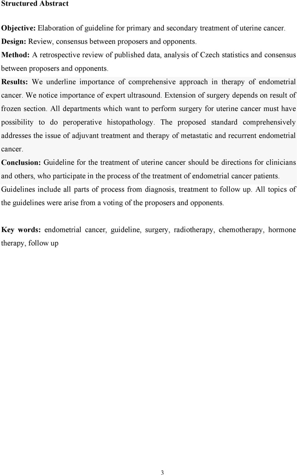 Results: We underline importance of comprehensive approach in therapy of endometrial cancer. We notice importance of expert ultrasound. Extension of surgery depends on result of frozen section.