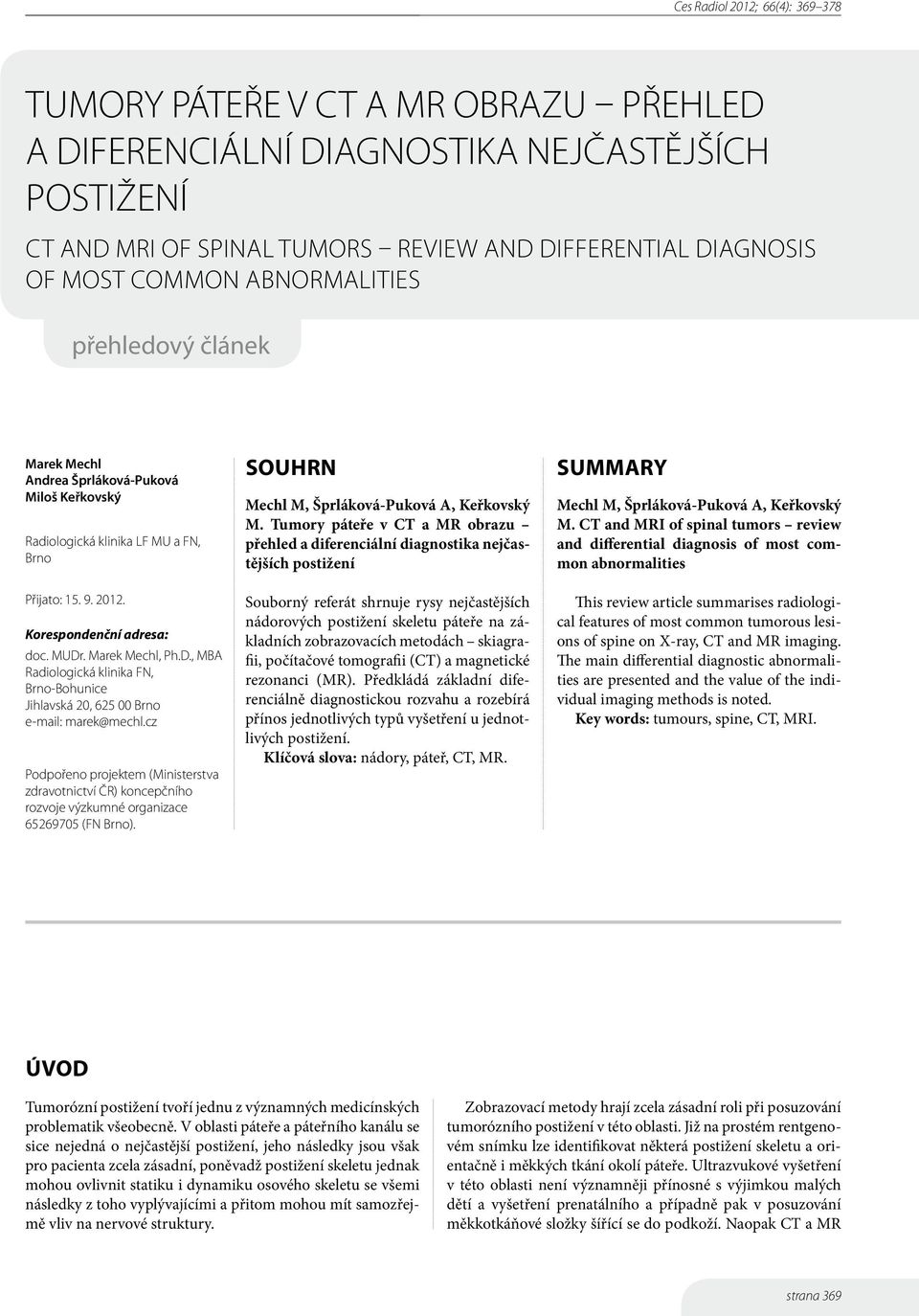 . Marek Mechl, Ph.D., MBA Radiologická klinika FN, Brno-Bohunice Jihlavská 20, 625 00 Brno e-mail: marek@mechl.