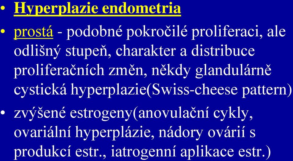 cystická hyperplazie(swiss-cheese pattern) zvýšené estrogeny(anovulační