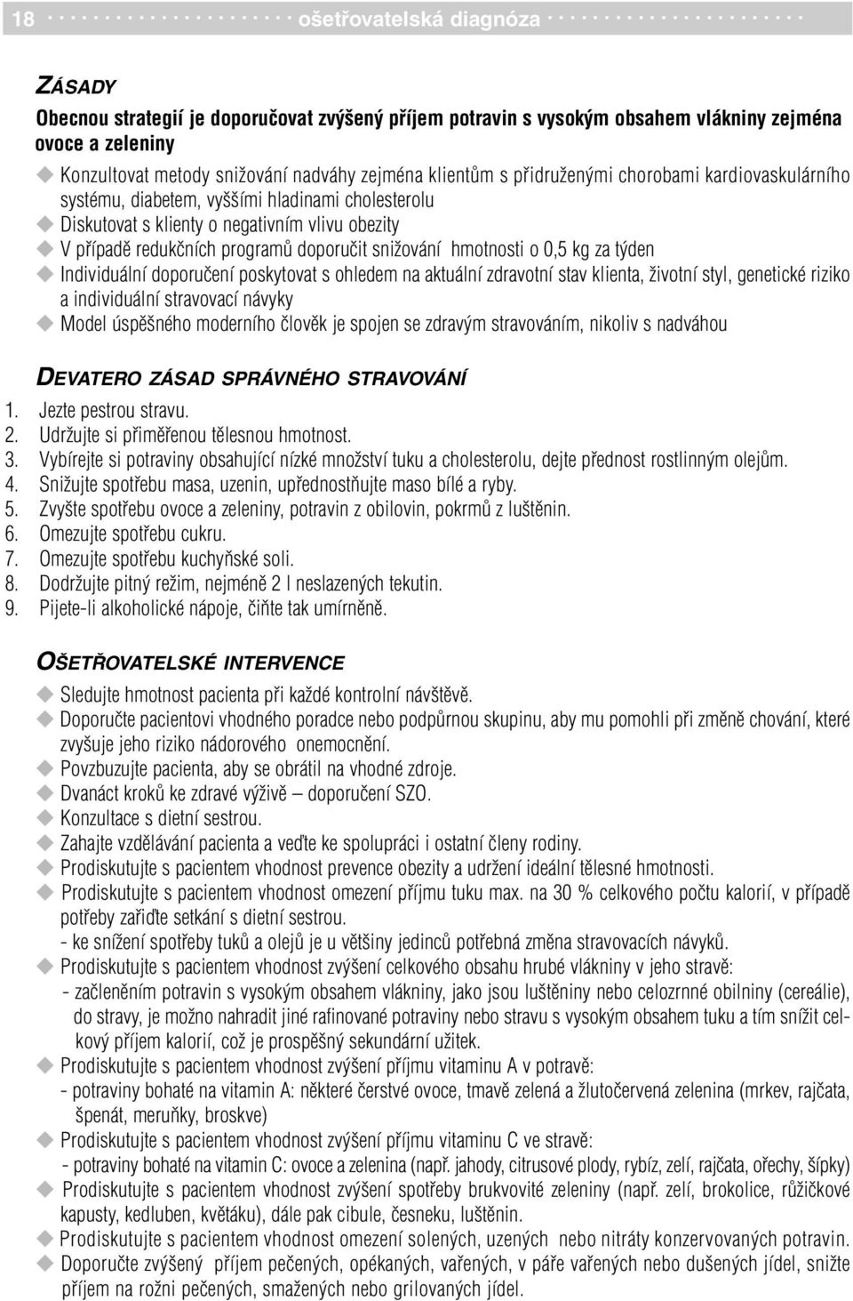 kardiovaskulárního systému, diabetem, vyššími hladinami cholesterolu Diskutovat s klienty o negativním vlivu obezity V případě redukčních programů doporučit snižování hmotnosti o 0,5 kg za týden