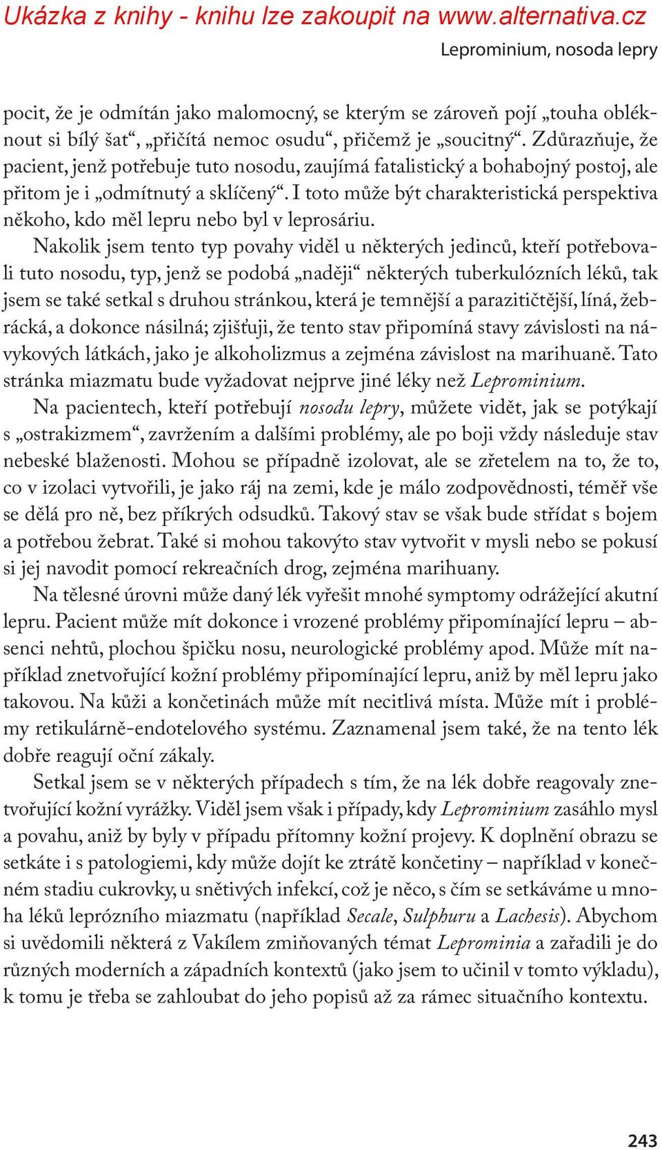 I toto může být charakteristická perspektiva někoho, kdo měl lepru nebo byl v leprosáriu.