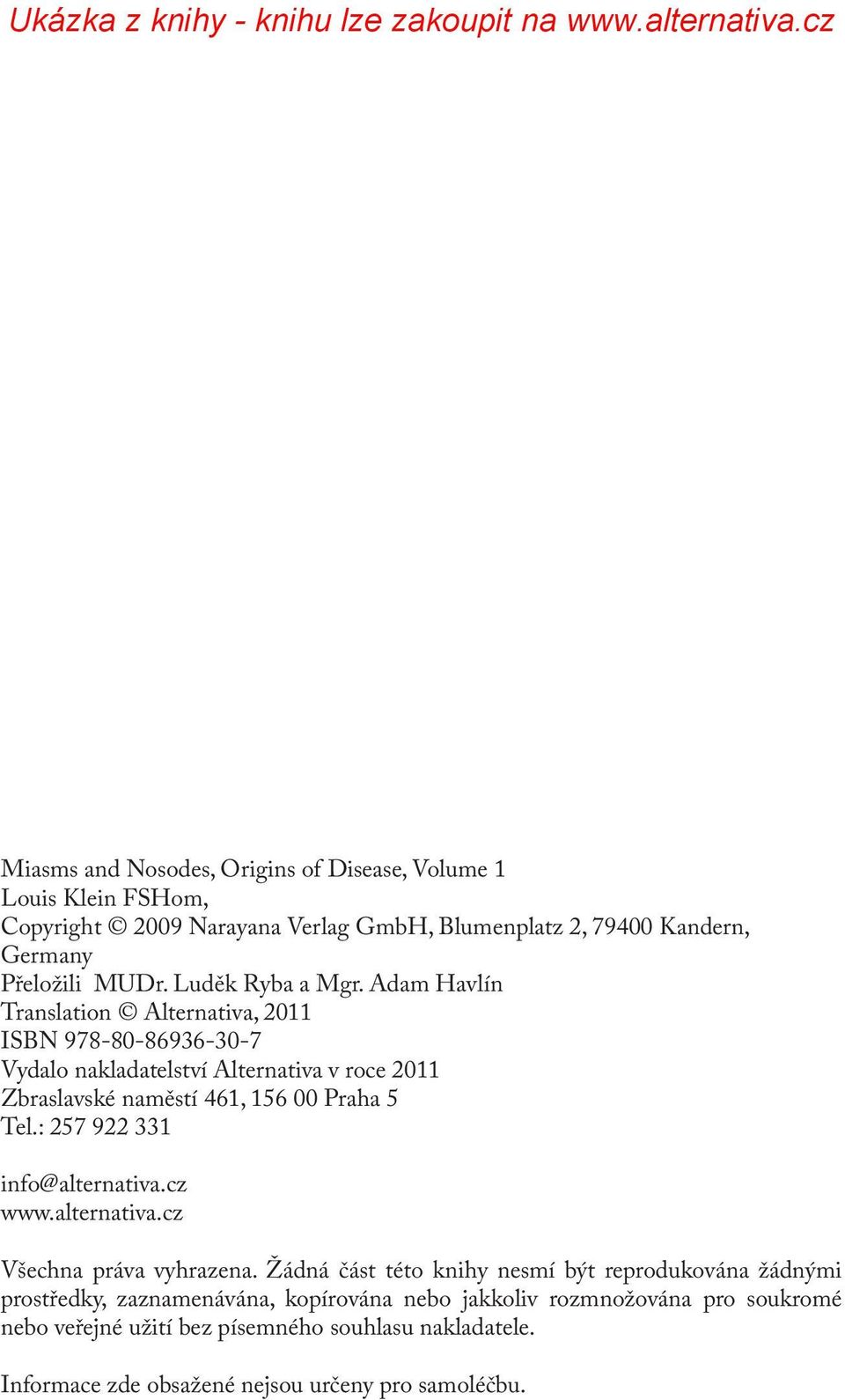 Adam Havlín Translation Alternativa, 2011 ISBN 978-80-86936-30-7 Vydalo nakladatelství Alternativa v roce 2011 Zbraslavské naměstí 461, 156 00 Praha 5 Tel.