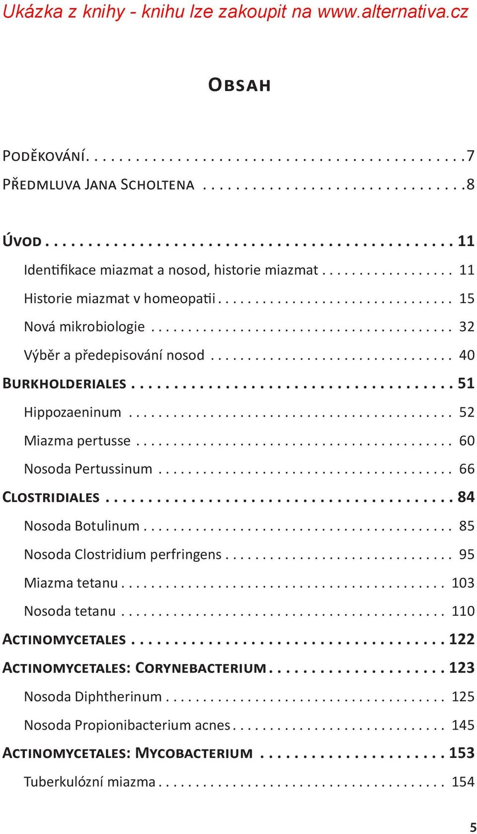 .. 66 Clostridiales...84 Nosoda Botulinum.... 85 Nosoda Clostridium perfringens.... 95 Miazma tetanu.... 103 Nosoda tetanu.... 110 Actinomycetales.