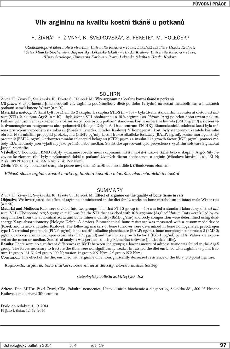 Karlova v Praze, 3Ústav fyziologie, Univerzita Karlova v Praze, Lékařská fakulta v Hradci Králové SOUHRN Živná H., Živný P., Švejkovská K., Fekete S., Holeček M.