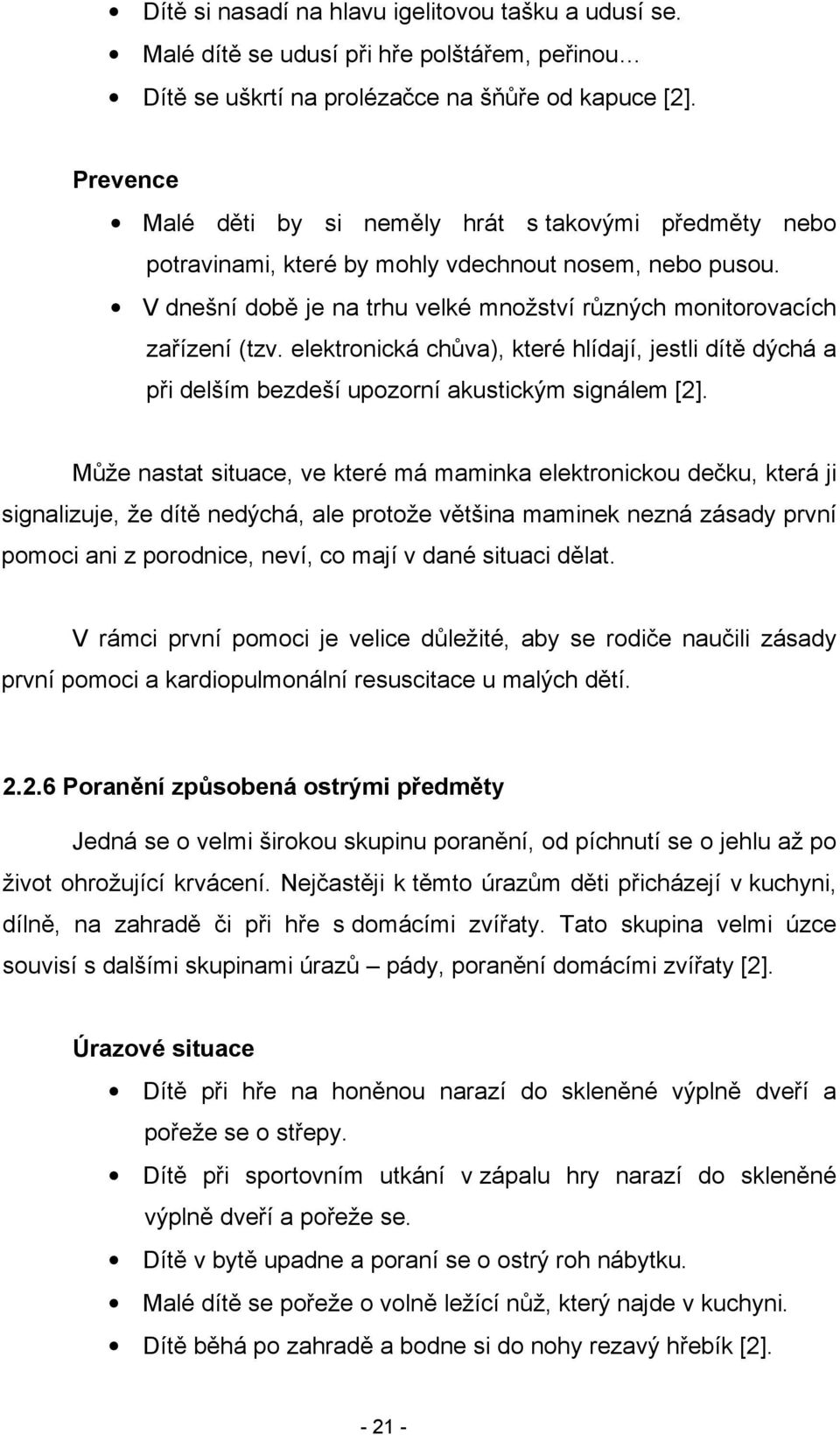 elektronická chůva), které hlídají, jestli dítě dýchá a při delším bezdeší upozorní akustickým signálem [2].